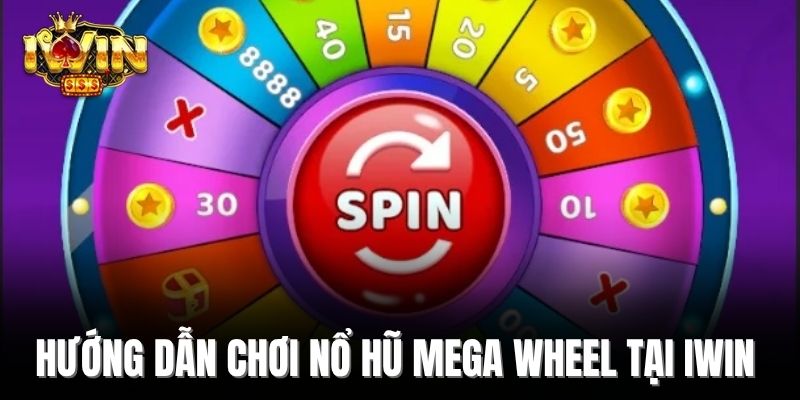 Hướng dẫn chơi nổ hũ Mega Wheel tại Iwin