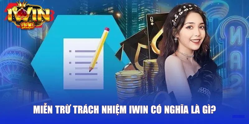 Miễn trừ trách nhiệm Iwin có nghĩa là gì?  