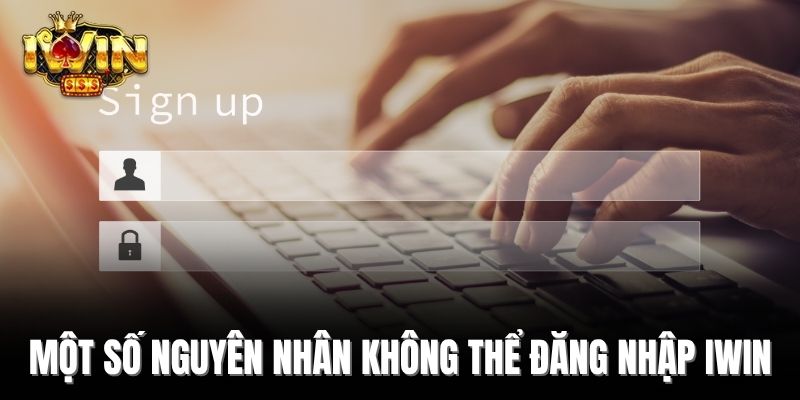Một số nguyên nhân không thể đăng nhập Iwin
