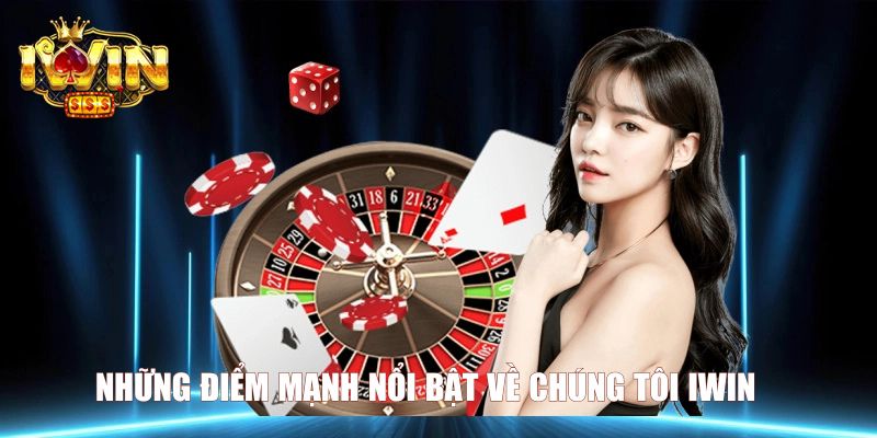 Những điểm mạnh nổi bật về chúng tôi Iwin