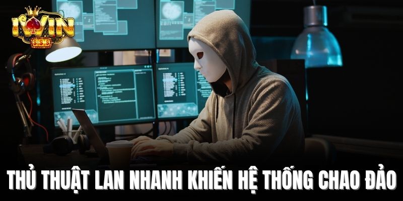 Thủ thuật lan nhanh khiến hệ thống chao đảo